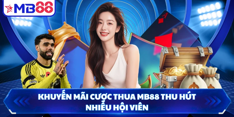Khuyến mãi cược thua MB88 thu hút nhiều hội viên