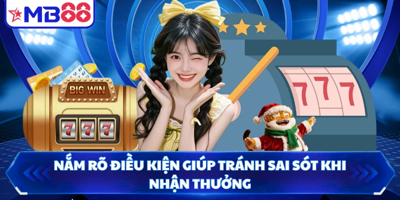 Nắm rõ điều kiện giúp tránh sai sót khi nhận thưởng