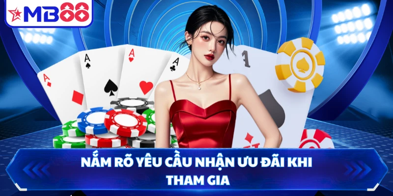 Nắm rõ yêu cầu nhận ưu đãi khi tham gia