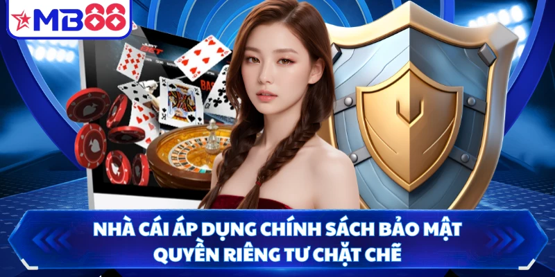 Nhà cái áp dụng chính sách bảo mật quyền riêng tư chặt chẽ