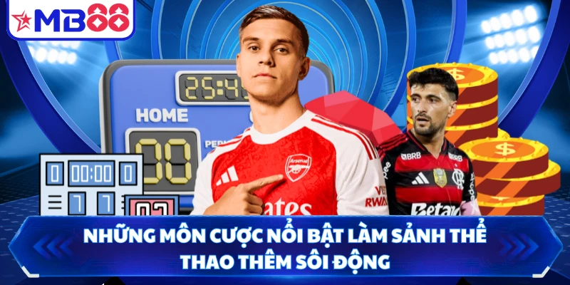 Những môn cược nổi bật làm sảnh thể thao thêm sôi động