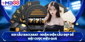 Soi Cầu Baccarat - Nhận Diện Cầu Đẹp Để Đặt Cược Hiệu Quả